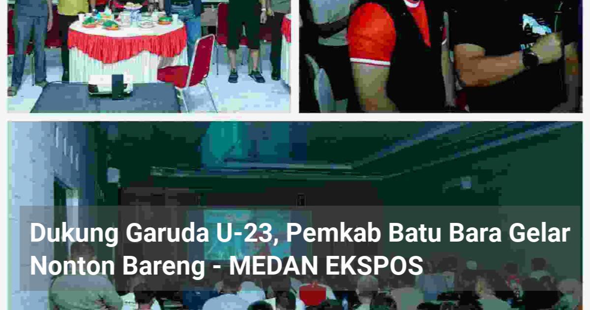 Dukung Garuda U Pemkab Batu Bara Gelar Nonton Bareng Medan Ekspos