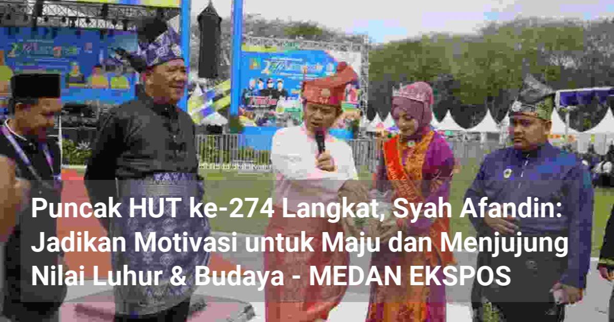 Puncak HUT Ke-274 Langkat, Syah Afandin: Jadikan Motivasi Untuk Maju ...